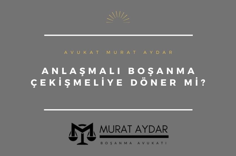 Anlaşmalı Boşanma Çekişmeliye Döner mi?
